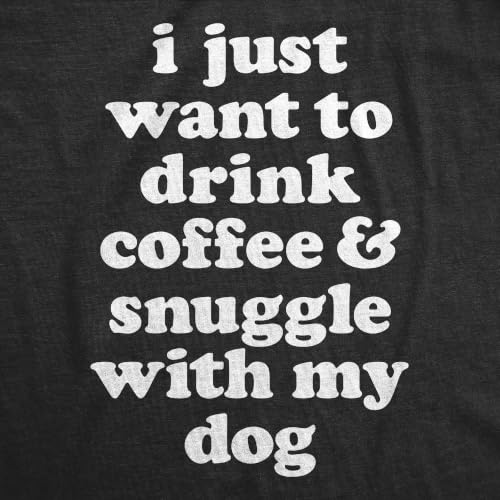 Womens I Just Want to Drink Coffee and Snuggle with My Dog Mom T Shirt Funny Tee - size: Medium